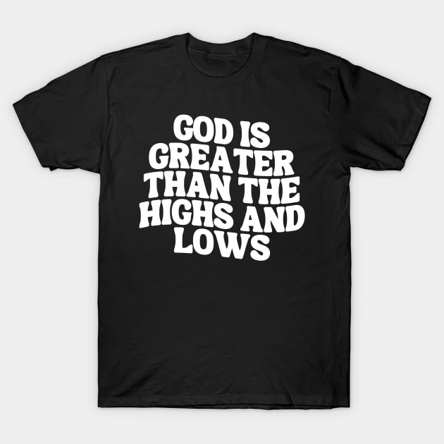 God Is Greater Than The Highs And Lows T-Shirt by Annabelhut